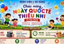 NGÀY HỘI QUỐC TẾ THIẾU NHI 1/6: LAN TỎA NIỀM VUI, GẮN KẾT YÊU THƯƠNG TRONG GIA ĐÌNH BỆNH VIỆN C ĐÀ NẴNG NGÀY HỘI QUỐC TẾ THIẾU NHI 1/6: LAN TỎA NIỀM VUI, GẮN KẾT YÊU THƯƠNG TRONG GIA ĐÌNH BỆNH VIỆN C ĐÀ NẴNG